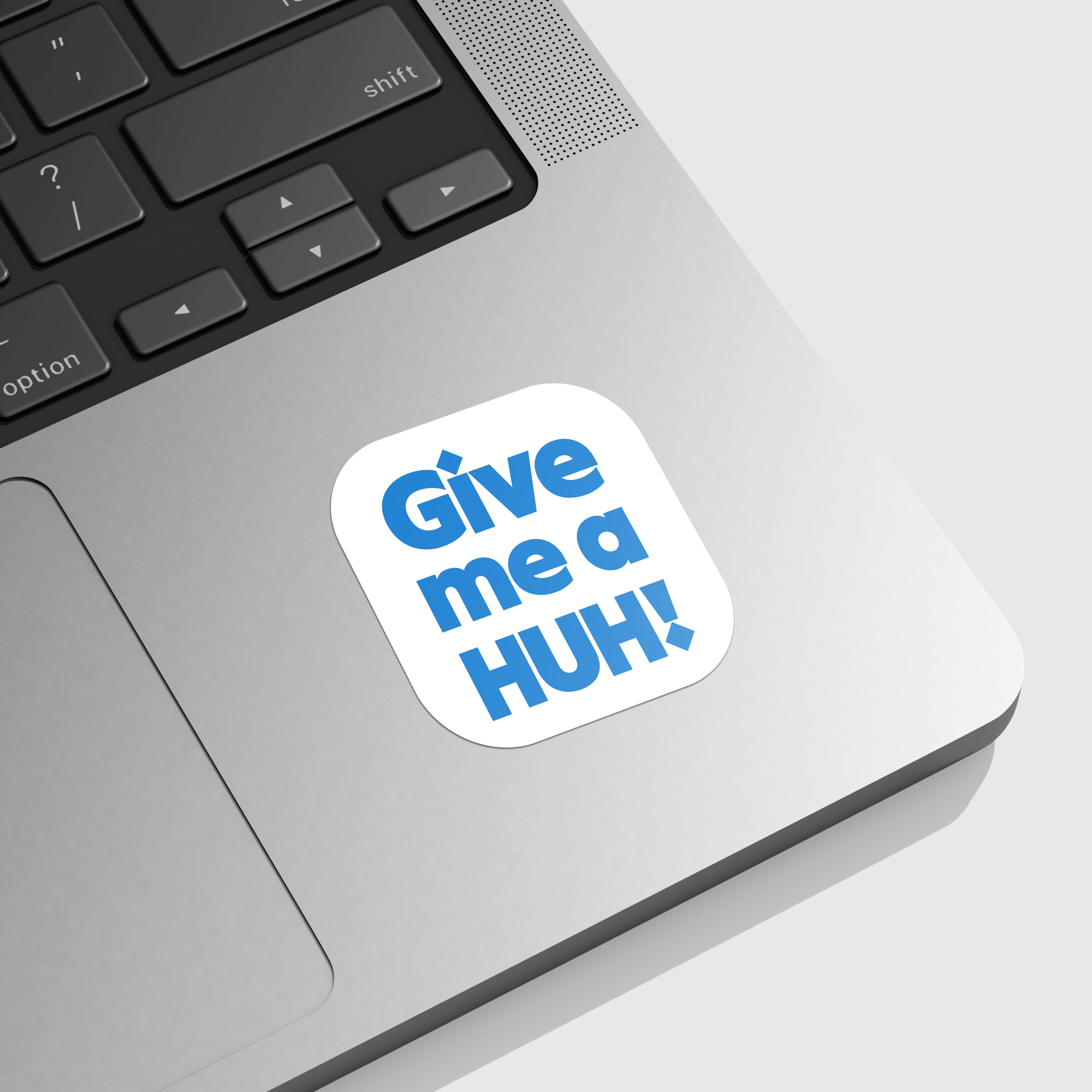 Give me a HUH! Sticker