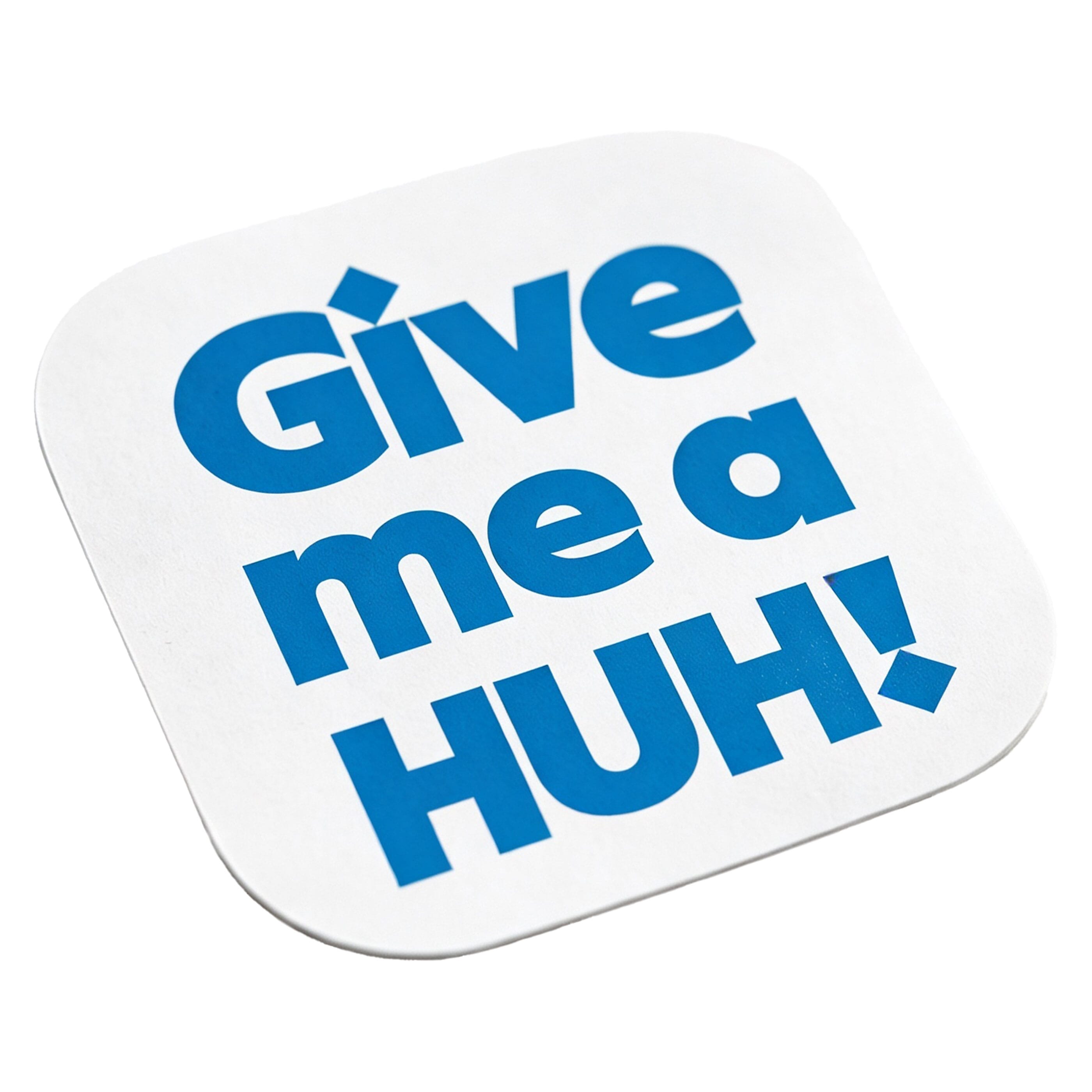 Give me a HUH! Sticker